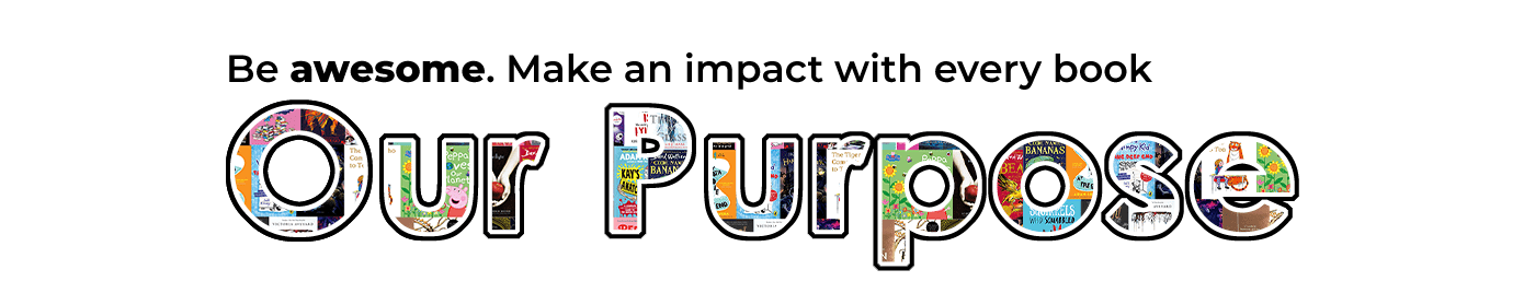 Be awesome. Make an impact with every book. Our Purpose